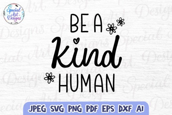 Be a Kind Human Svg Graphics for Crafts