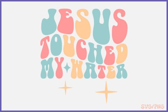 Jesus Touched My Water Retro Svg Design: Graphics and Crafts