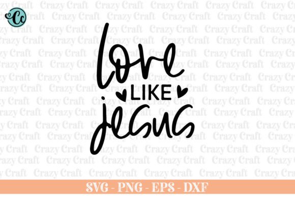 Love Like Jesus, Christian Svg, Graphics & Crafts
