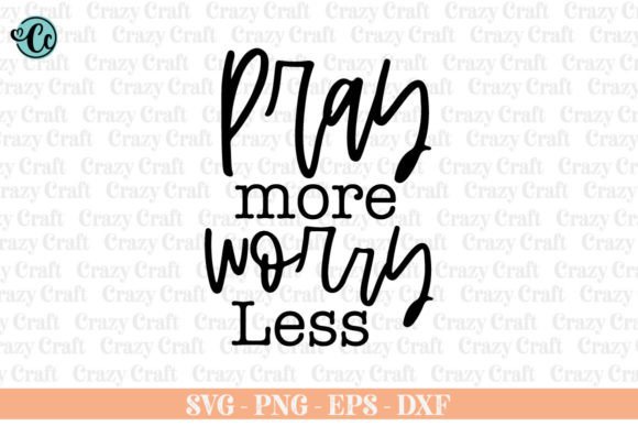 Pray More Worry Less, Christian SVG: Graphics and Crafts