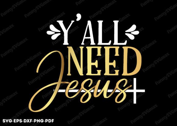 Y All Need Jesus Svg Graphics for Crafts